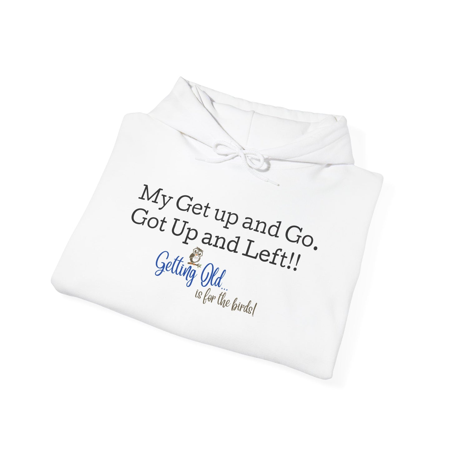 Getting Old Is For The Birds® My Get Up and Go Got Up and Left Funny Hoodie