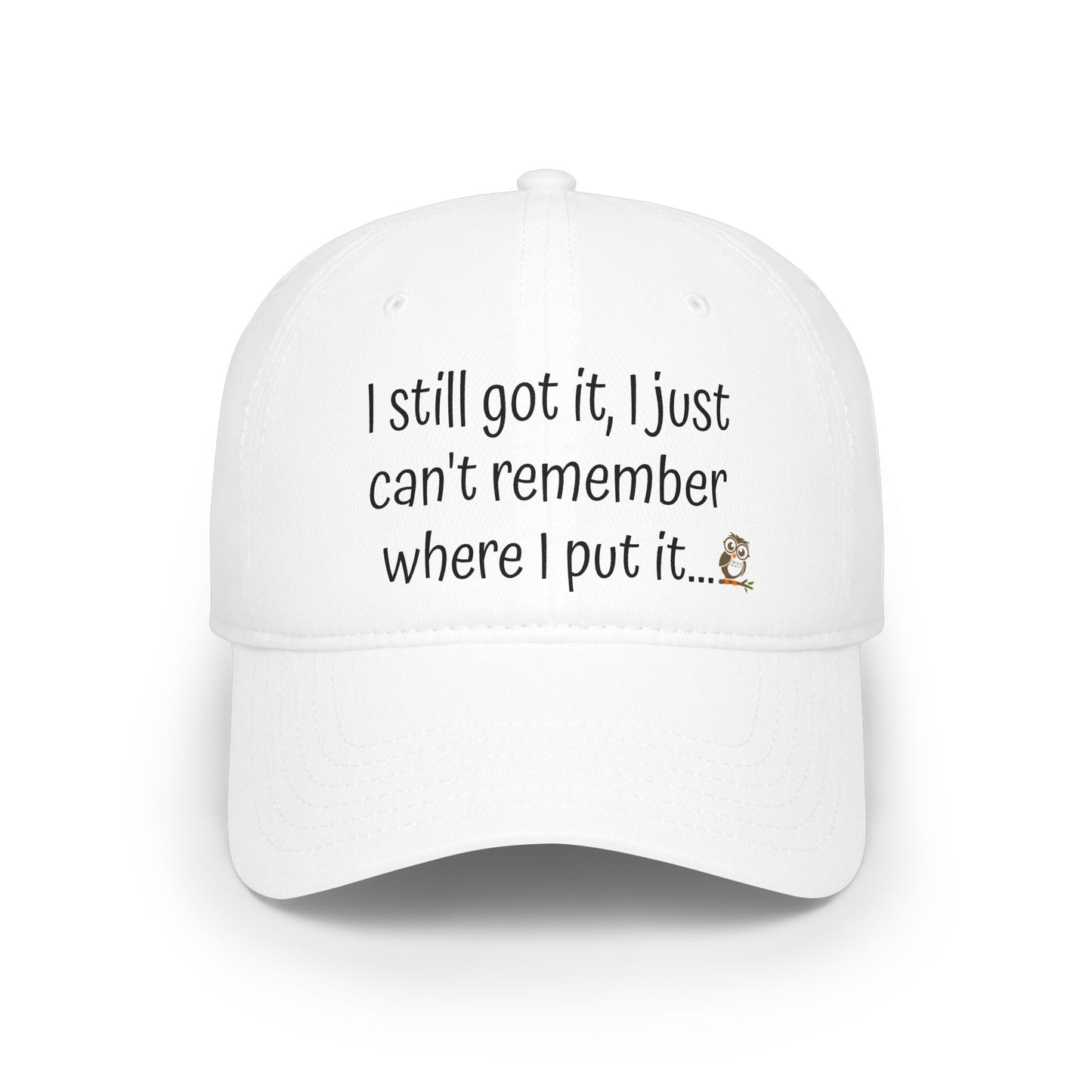🦉 Getting Old Is For The Birds® "I Still Got It, I Just Can't Remember Where I Put It" Funny Baseball Cap