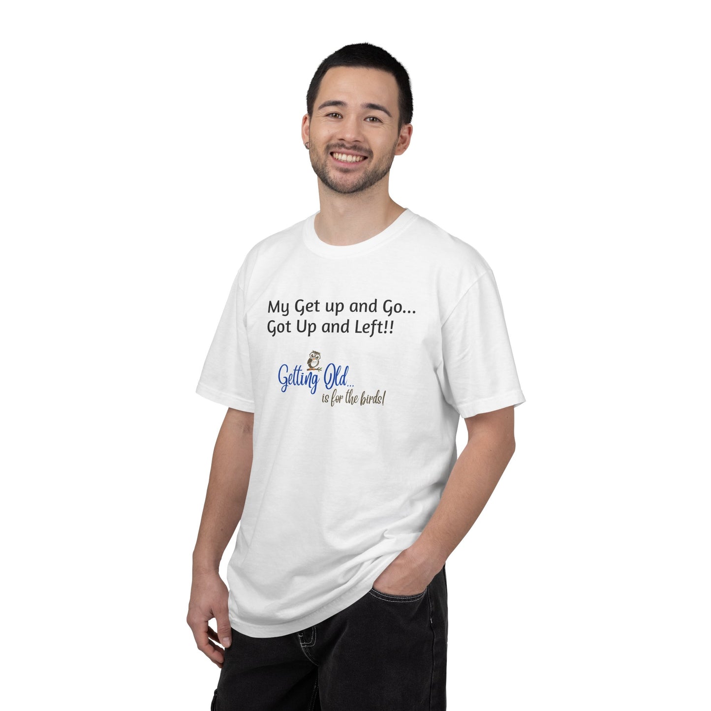 Getting Old Is For The Birds® My Get Up and Go Got Up and Left Funny T-Shirt