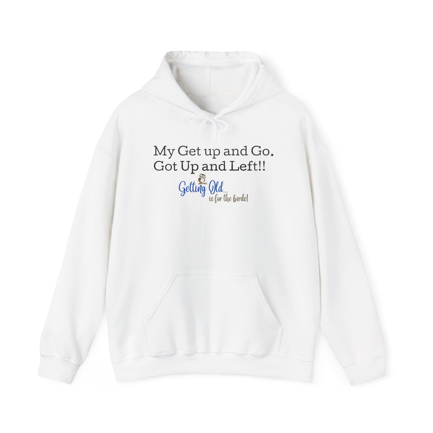 Getting Old Is For The Birds® My Get Up and Go Got Up and Left Funny Hoodie