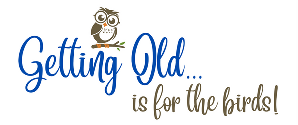 Getting Old Is For The Birds